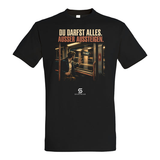 SVARTWEAR Beobachter Shirt „Du darfst alles. Außer aussteigen.“